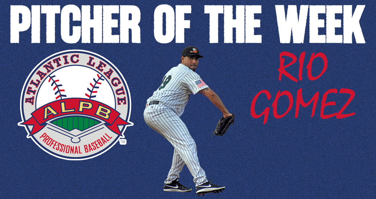 RIO GOMEZ NAMED ATLANTIC LEAGUE PITCHER OF THE WEEK